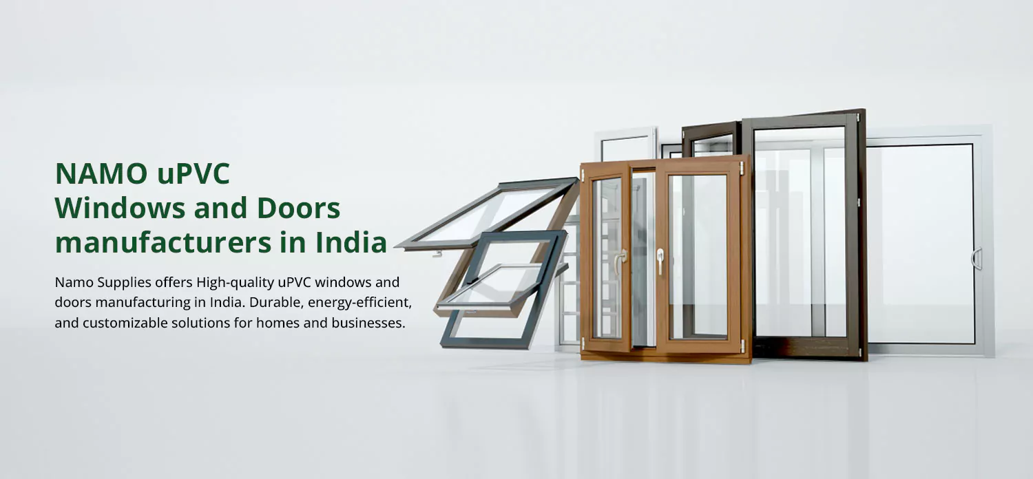 Top uPVC window and door manufacturer in India - NAMO Supplies offers durable, energy-efficient, and customizable solutions.