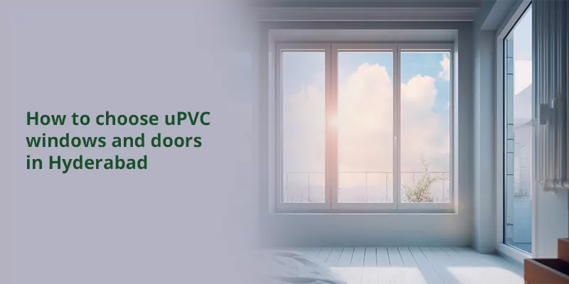 Learn how to choose the best uPVC windows and doors in Hyderabad, with a focus on material quality, design, installation services, and cost comparison.